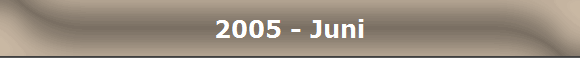 2005 - Juni