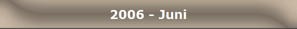 2006 - Juni