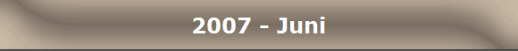2007 - Juni