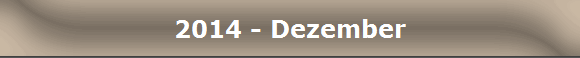 2014 - Dezember