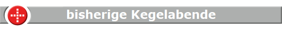 bisherige Kegelabende